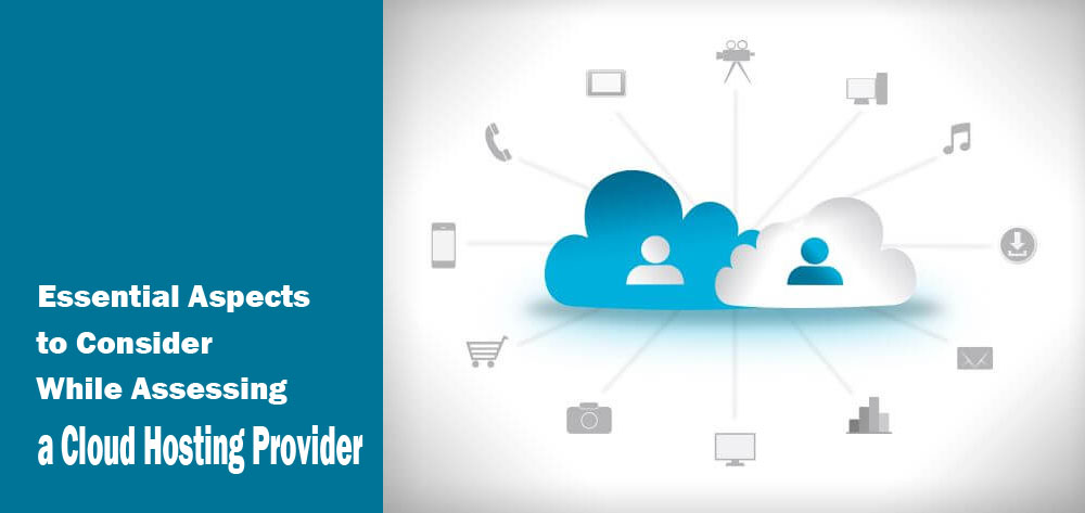 6 Essential Aspects to Consider While Assessing a Cloud Hosting Provider