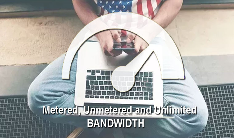 Differences: Metered, Un-metered and Un-limited Bandwidth